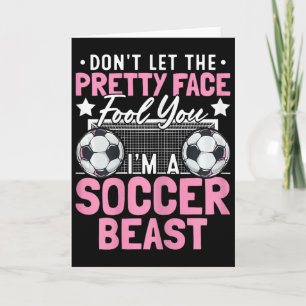 Don't Let The Pretty Face Fool You I'm A Soccer Be Card