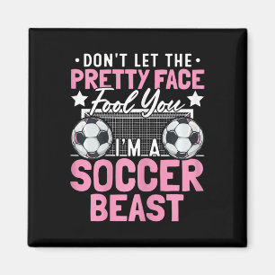 Don't Let The Pretty Face Fool You I'm A Soccer Be Magnet