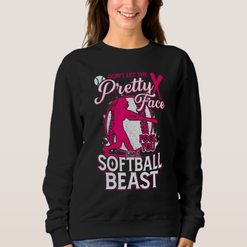 Dont Let The Pretty Face Fool You Im A Softball  Sweatshirt