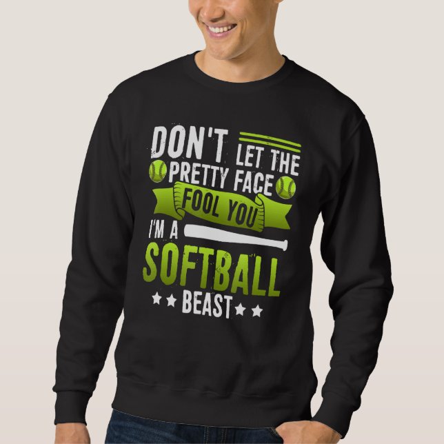 Don't Let The Pretty Face Fool You I'm A Softball  Sweatshirt (Front)