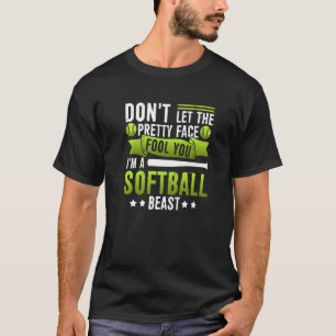 Don't Let The Pretty Face Fool You I'm A Softball T-Shirt