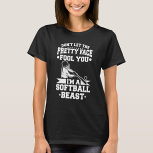 Don't Let The Pretty Face Fool You I'm A Softball T-Shirt