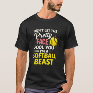 Don't let the pretty face fool you I'm a softball T-Shirt