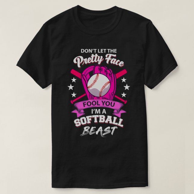 Don't Let The Pretty Face Fool You I'm A Softball  T-Shirt (Design Front)