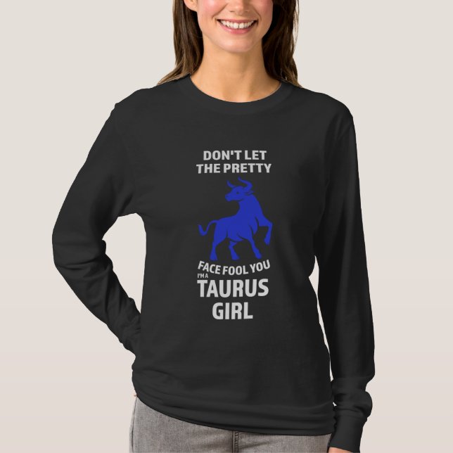 don't let the pretty face fool you I'm a taurus gi T-Shirt (Front)