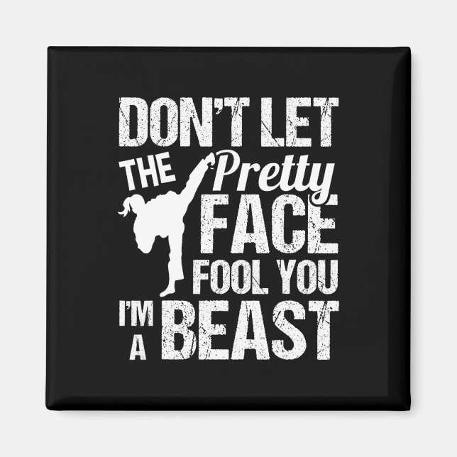 Dont Let The Pretty Face Fool You Karate Taekwondo Magnet (Front)