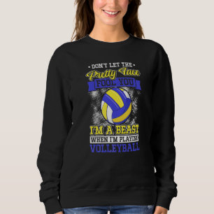 Don't Let The Pretty Face Fool You Volleyball Girl Sweatshirt