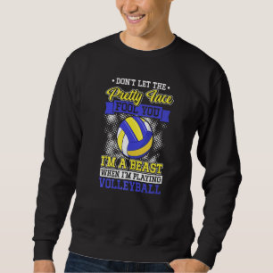 Don't Let The Pretty Face Fool You Volleyball Girl Sweatshirt