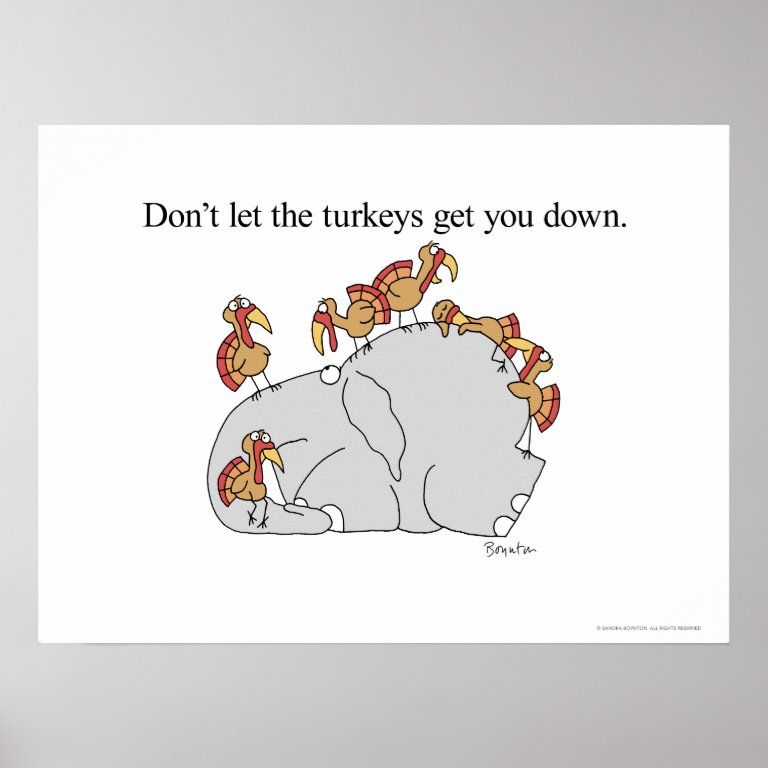 DON&#39;T LET THE TURKEYS GET YOU DOWN  POSTER