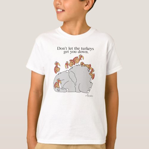 DONT LET THE TURKEYS GET YOU DOWN T_Shirt