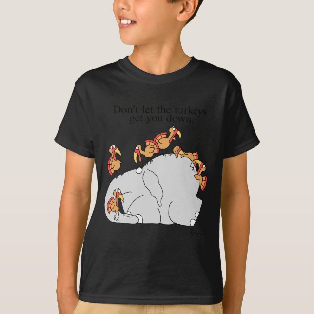 Dont Let The Turkeys Get You Down  T-Shirt (Front)