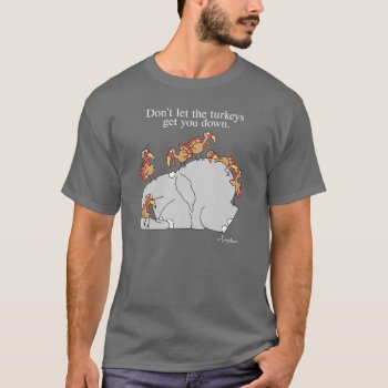 Don't Let The Turkeys Get You Down T-shirt by SandraBoynton at Zazzle