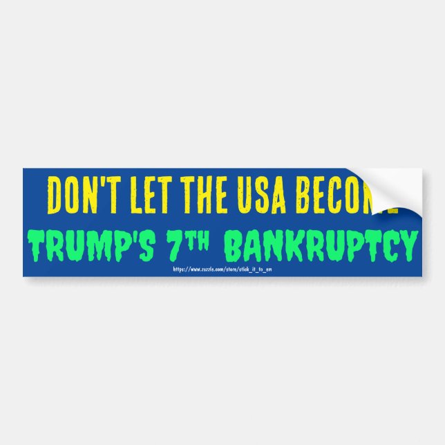 DON'T LET THE USA BECOME TRUMP'S 7TH BANKRUPTCY BUMPER STICKER (Front)
