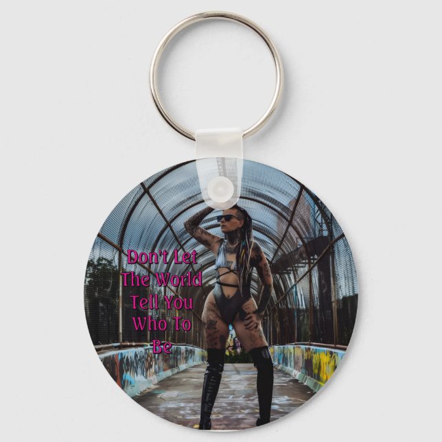 Don't Let The World Tell You Who To Be Keychain (Front)
