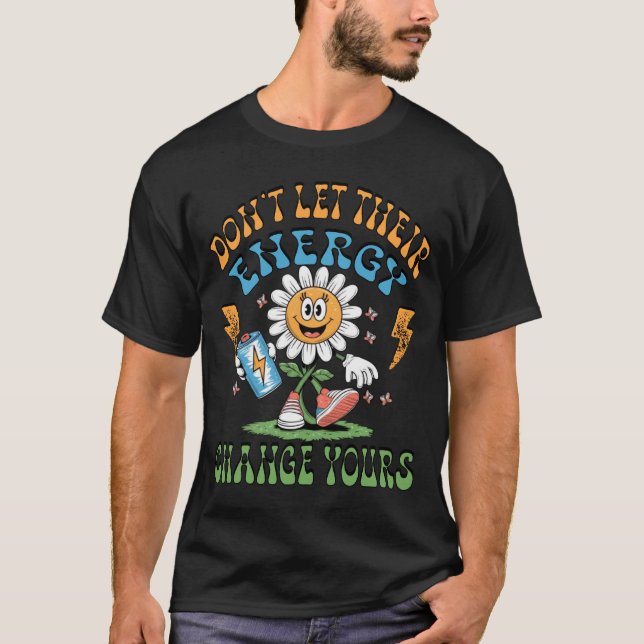 Don't Let Their Energy Change Yours  Mental Health T-Shirt (Front)