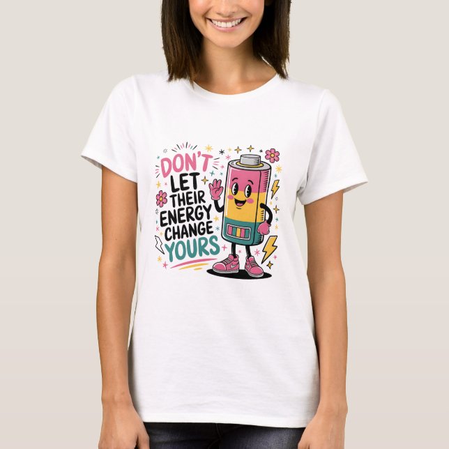 Don't Let Their Energy Change Yours Shirt (Front)