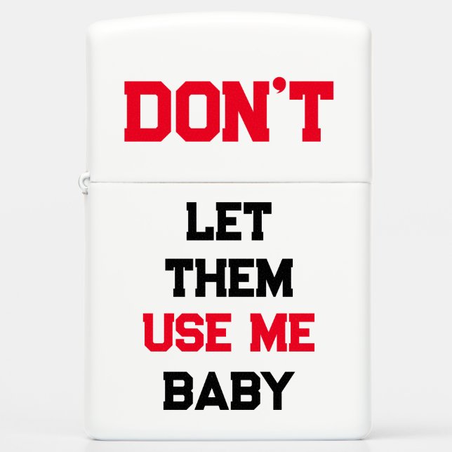 Dont let them use me Funny  Zippo Lighter (Front)