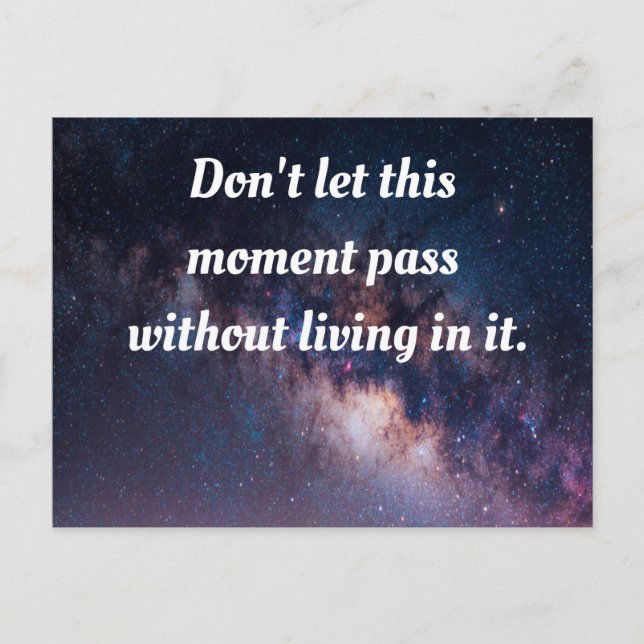 Don't let this moment pass without living in it. postcard (Front)