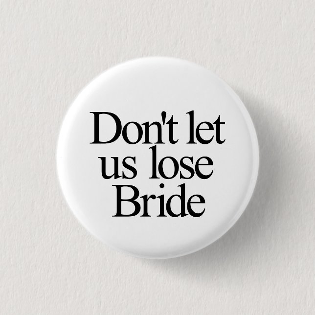Don't Let Us Lose Bride Bachelorette Button (Front)