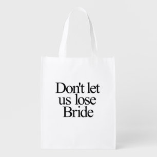 Don't Let Us Lose Bride Bachelorette Grocery Bag