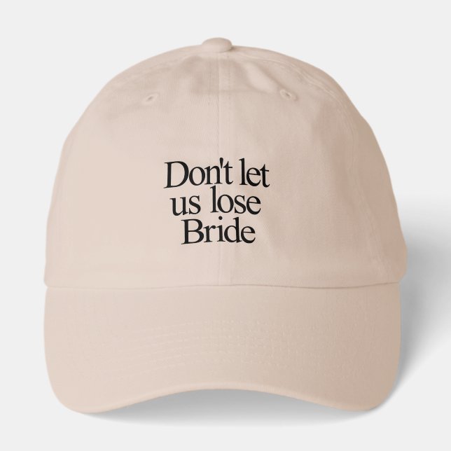 Don't Let Us Lose Bride Bachelorette Hat (Front)