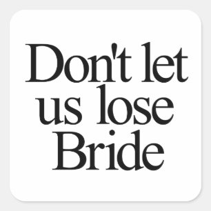 Don't Let Us Lose Bride Bachelorette Square Sticker