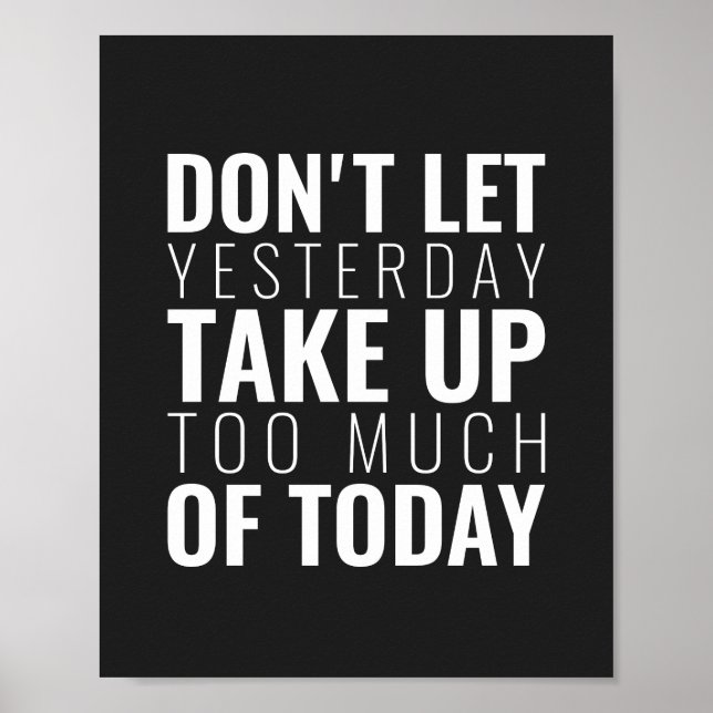 Don't let yesterday take up | Inspirational Quote Poster (Front)