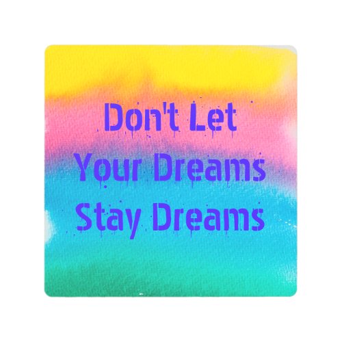 Dont Let Your Dreams Stay Dreams Metal Wall Art