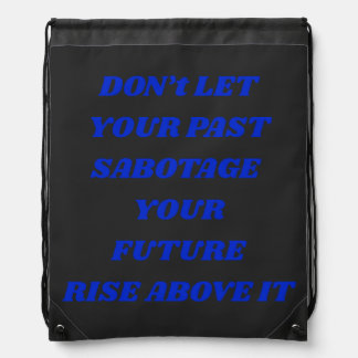 Don't Let Your Past Sabotage Your Future Drawstring Bag