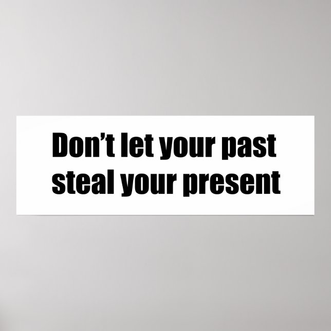 Don't let your past steal your present poster (Front)