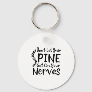 Dont Let Your Sne Get On Nerves Chiropractor Keychain
