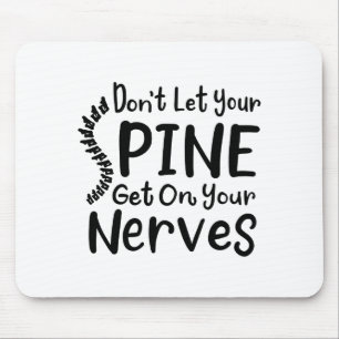 Dont Let Your Sne Get On Nerves Chiropractor Mouse Pad