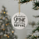 Don't Let Your Spine Get on Nerves Chiropractic Ceramic Ornament<br><div class="desc">Cool Chiropractic saying for a Chiropractor. Featuring black modern typography with the saying "Don't Let Your Spine Get on Your Nerves"</div>