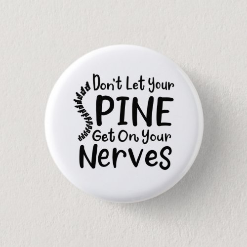 Dont Let Your Spine Get on Nerves Chiropractor Button