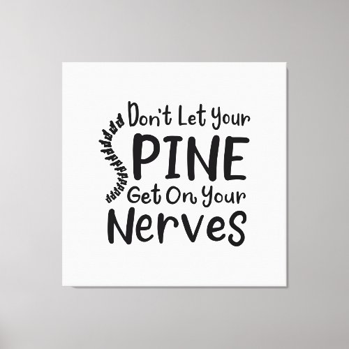 Dont Let Your Spine Get on Nerves Chiropractor Canvas Print