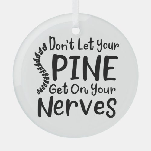 Dont Let Your Spine Get on Nerves Chiropractor Glass Ornament