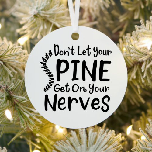 Dont Let Your Spine Get on Nerves Chiropractor Metal Ornament