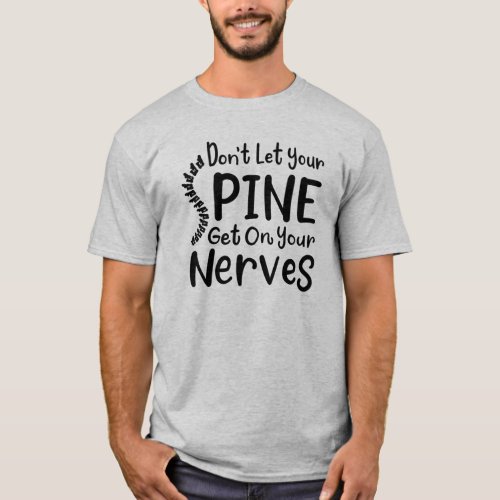 Dont Let Your Spine Get on Nerves Chiropractor T_Shirt