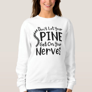 Don't Let Your Spine Get on Nerves CoWorker Sweatshirt