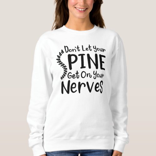 Dont Let Your Spine Get on Nerves CoWorker Sweatshirt
