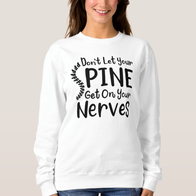 Don't Let Your Spine Get on Nerves CoWorker Sweatshirt (Front)