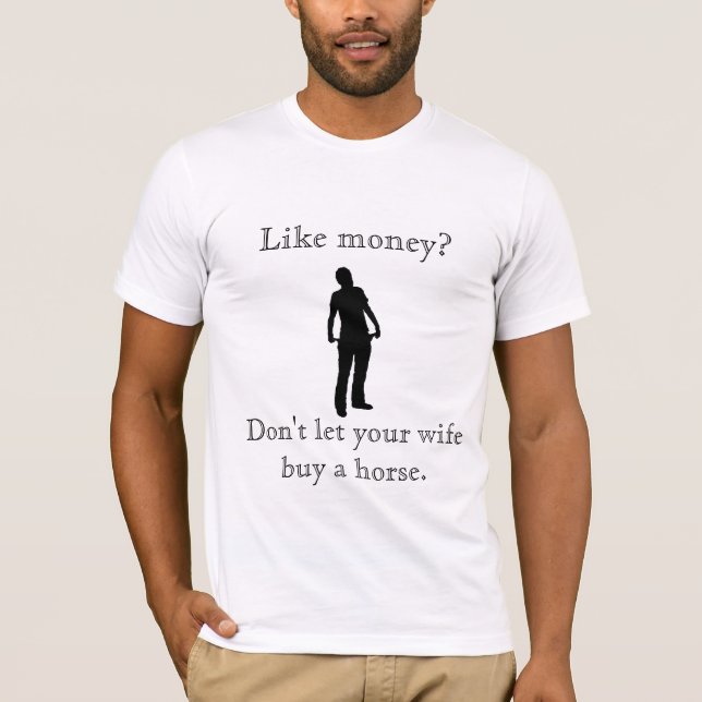 Don't let your wife buy a horse. T-Shirt (Front)