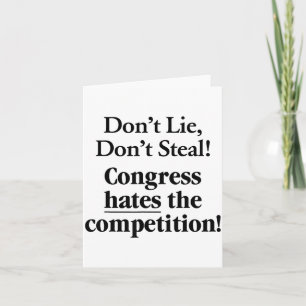 Don't Lie Don't Steal Congress Hates The Competiti Card