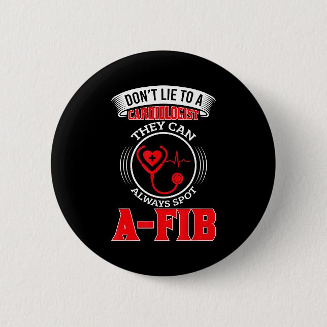 Dont Lie To A Cardiologist St A-fib Funny Cardiolo Button (Front)
