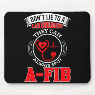 Dont Lie To A Cardiologist St A-fib Funny Cardiolo Mouse Pad