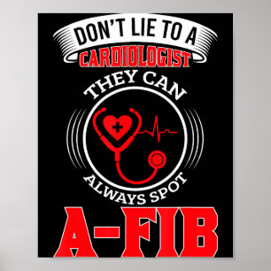 Dont Lie To A Cardiologist St A-fib Funny Cardiolo Poster