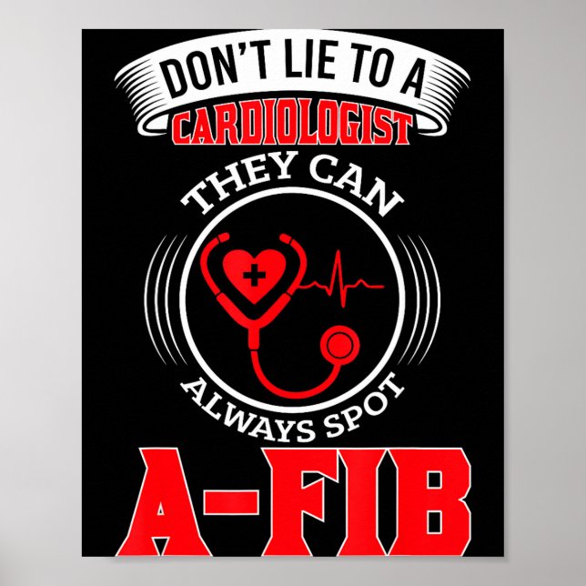 Dont Lie To A Cardiologist St A-fib Funny Cardiolo Poster (Front)