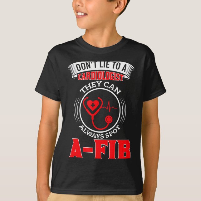 Dont Lie To A Cardiologist St A-fib Funny Cardiolo T-Shirt (Front)