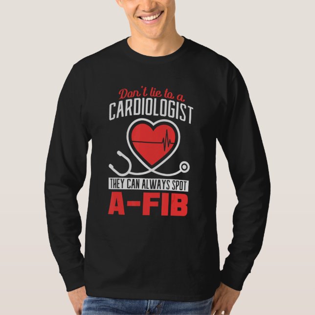 Don't Lie To A Cardiologist They Can Always Spot A T-Shirt (Front)
