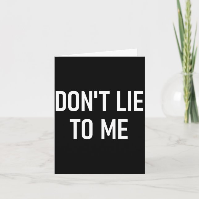 Don't Lie To Me, Funny, Jokes, Sarcastic Sayings  Card (Front)